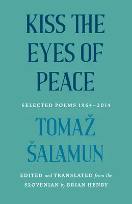 Sărută ochii păcii: Poezii alese 1964-2014 - Kiss the Eyes of Peace: Selected Poems 1964-2014