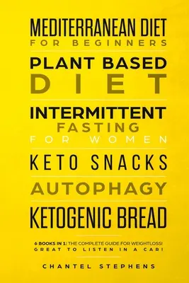 Dieta mediteraneană pentru începători, dietă bazată pe plante, post intermitent pentru femei, gustări keto, autofagie, pâine ketogenică: 6 cărți în 1: The Complet - Mediterranean Diet for Beginners, Plant Based Diet, Intermittent Fasting for Women, Keto Snacks, Autophagy, Ketogenic Bread: 6 books in 1: The Complet