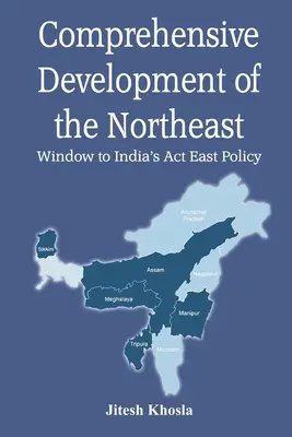 Dezvoltarea cuprinzătoare a nord-estului: O fereastră către politica indiană de acțiune în Est - Comprehensive Development of the Northeast: Window to India's Act East Policy