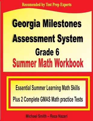 Georgia Milestones Assessment System Grade 6 Summer Math Workbook: Abilități esențiale de matematică pentru învățarea de vară plus două teste practice complete GMAS Math - Georgia Milestones Assessment System Grade 6 Summer Math Workbook: Essential Summer Learning Math Skills plus Two Complete GMAS Math Practice Tests