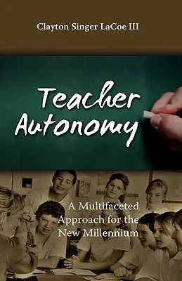 Autonomia profesorilor: O abordare multifațetată pentru noul mileniu - Teacher Autonomy: A Multifaceted Approach for the New Millennium
