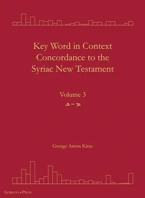 Concordanța cuvintelor-cheie în context la Noul Testament siriac: Volumul 3 - Key Word in Context Concordance to the Syriac New Testament: Volume 3
