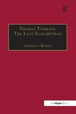 Thomas Tomkins: Ultimul elisabetan - Thomas Tomkins: The Last Elizabethan