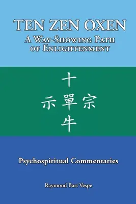 TEN ZEN OXEN A Way-Showing Path of Enlightenment: Comentarii psihospirituale - TEN ZEN OXEN A Way-Showing Path of Enlightenment: Psychospiritual Commentaries