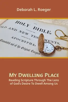Locuința mea: Reading Scripture Through The Lens Of God's Desire To Dwell Among Us - My Dwelling Place: Reading Scripture Through The Lens Of God's Desire To Dwell Among Us
