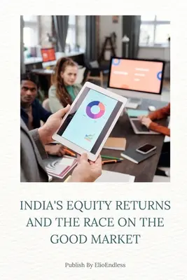 Randamentele acțiunilor din India și cursa pe piața bună - India's Equity Returns and the Race on the Good Market