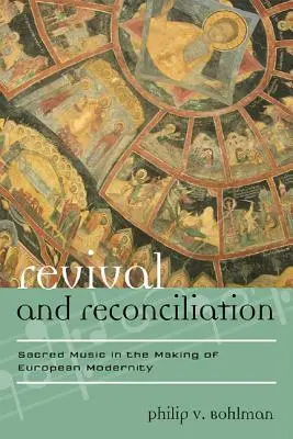 Renaștere și reconciliere: Muzica sacră în făurirea modernității europene - Revival and Reconciliation: Sacred Music in the Making of European Modernity