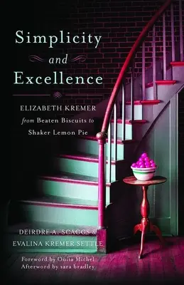 Simplitate și excelență: Elizabeth Kremer de la biscuiți bătuți la plăcintă cu lămâie Shaker - Simplicity and Excellence: Elizabeth Kremer from Beaten Biscuits to Shaker Lemon Pie