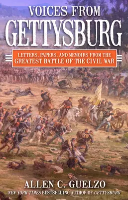 Voci de la Gettysburg: Scrisori, documente și memorii din cea mai mare bătălie a Războiului Civil - Voices from Gettysburg: Letters, Papers, and Memoirs from the Greatest Battle of the Civil War