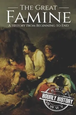 Marea foamete: O istorie de la început până la sfârșit - The Great Famine: A History from Beginning to End
