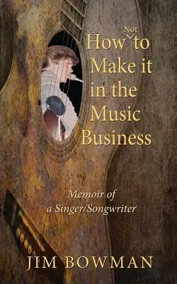 Cum să nu reușești în industria muzicală: Memoriile unui cântăreț/compozitor - How Not to Make it in the Music Business: Memoir of a Singer/Songwriter