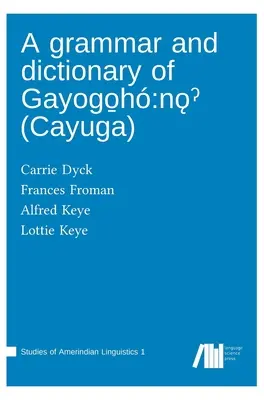O gramatică și un dicționar de Gayogo̱h: nǫˀ - A grammar and dictionary of Gayogo̱h: nǫˀ
