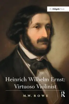 Heinrich Wilhelm Ernst: Violonist virtuoz - Heinrich Wilhelm Ernst: Virtuoso Violinist