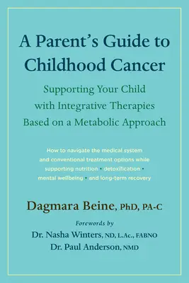 Ghidul unui părinte pentru cancerul la copii: Sprijinirea copilului dumneavoastră cu terapii integrative bazate pe o abordare metabolică - A Parent's Guide to Childhood Cancer: Supporting Your Child with Integrative Therapies Based on a Metabolic Approach