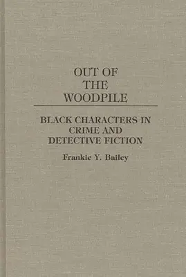 Out of the Woodpile: Personaje de culoare în ficțiunea polițistă și polițistă - Out of the Woodpile: Black Characters in Crime and Detective Fiction