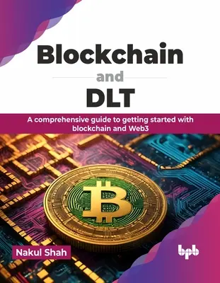 Blockchain și Dlt: Un ghid cuprinzător pentru a începe cu Blockchain și Web3 - Blockchain and Dlt: A Comprehensive Guide to Getting Started with Blockchain and Web3