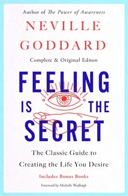 Sentimentul este secretul: Ghidul clasic pentru a-ți crea viața pe care ți-o dorești - Feeling Is the Secret: The Classic Guide to Creating the Life You Desire