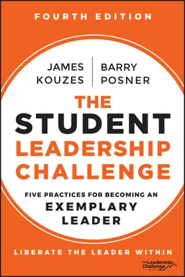 Provocarea leadershipului studențesc: Cinci practici pentru a deveni un lider exemplar - The Student Leadership Challenge: Five Practices for Becoming an Exemplary Leader