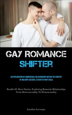 Gay Romance Shifter: O Explorare A Relațiilor Homosexuale În Contextul Culturii Militare: Un studiu despre Navy Seals (Bundle Of Sh - Gay Romance Shifter: An Exploration Of Homosexual Relationships Within The Context Of Military Culture: A Study Of Navy Seals (Bundle Of Sh