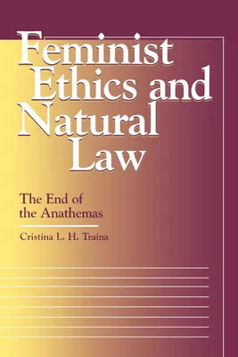 Etica feministă și legea naturală: Sfârșitul anatemei - Feminist Ethics and Natural Law: The End of the Anathemas