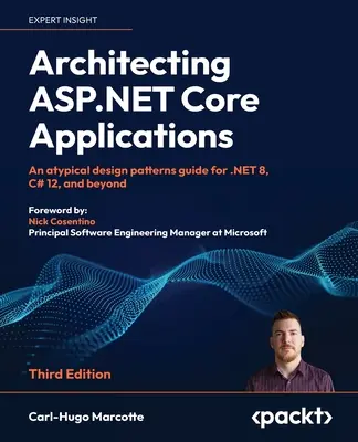 Arhitecturarea aplicațiilor ASP.NET Core - Ediția a treia: Un ghid atipic de modele de design pentru .NET 8, C# 12 și mai departe - Architecting ASP.NET Core Applications - Third Edition: An atypical design patterns guide for .NET 8, C# 12, and beyond