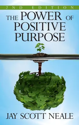 Puterea scopului pozitiv: Ediția a 2-a - The Power of Positive Purpose: 2nd Edition