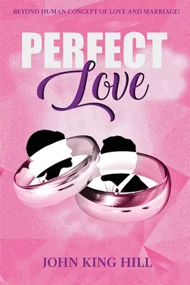 Dragostea perfectă: Dincolo de conceptul uman de dragoste și căsătorie - Perfect Love: Beyond Human Concept of Love and Marriage
