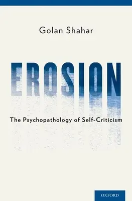 Erosiune: Psihopatologia autocriticii: The Psychopathology of Self-Criticism - Erosion: The Psychopathology of Self-Criticism