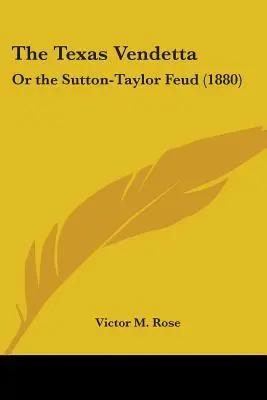 The Texas Vendetta: Or the Sutton-Taylor Feud