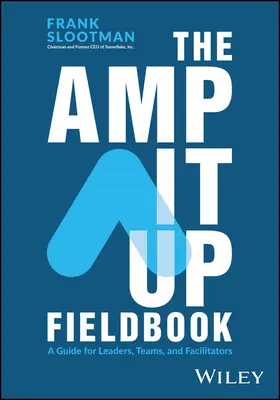 The Amp It Up Fieldbook: Un ghid pentru lideri, echipe și facilitatori - The Amp It Up Fieldbook: A Guide for Leaders, Teams, and Facilitators