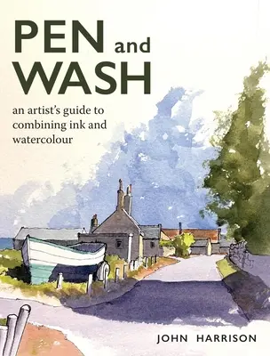 Pen and Wash: Ghidul unui artist pentru combinarea cernelii și acuarelei - Pen and Wash: An Artist's Guide to Combining Ink and Watercolour