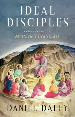 Discipolii ideali: Un comentariu asupra Beatitudinilor lui Matei - Ideal Disciples: A Commentary on Matthew's Beatitudes