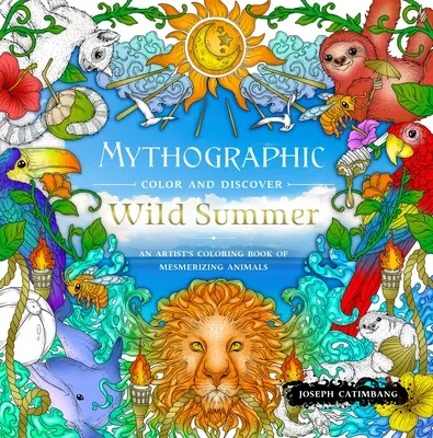 Culoare mitografică și descoperire: Vara sălbatică: Cartea de colorat a unui artist cu animale hipnotizante (An Artist's Coloring Book of Mesmerizing Animals) - Mythographic Color and Discover: Wild Summer: An Artist's Coloring Book of Mesmerizing Animals
