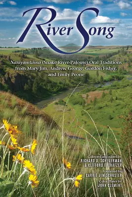 Cântecul lui River: Naxiyamtma (Snake River-Palouse) Tradiții orale de la Mary Jim, Andrew George, Gordon Fisher și Emily Peone - River Song: Naxiyamtma (Snake River-Palouse) Oral Traditions from Mary Jim, Andrew George, Gordon Fisher, and Emily Peone