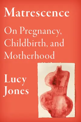 Matrescence: On Pregnancy, Childbirth, and Motherhood (Despre sarcină, naștere și maternitate) - Matrescence: On Pregnancy, Childbirth, and Motherhood