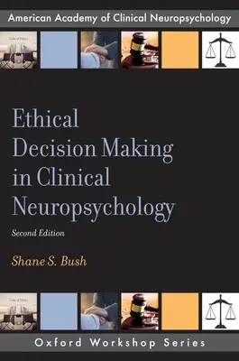 Luarea deciziilor etice în neuropsihologia clinică - Ethical Decision Making in Clinical Neuropsychology