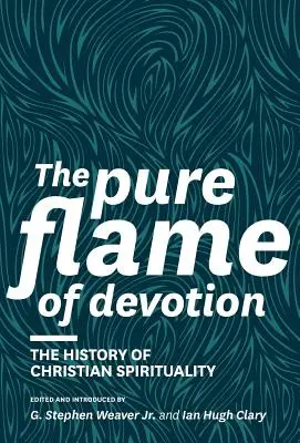 Flacăra pură a devoțiunii: Istoria spiritualității creștine - The Pure Flame of Devotion: The History of Christian Spirituality