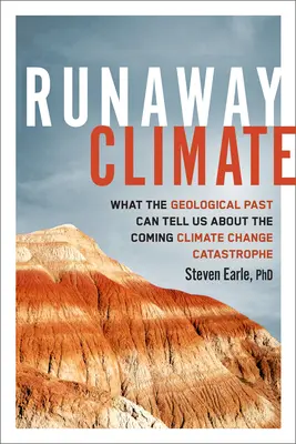 Runaway Climate: Ce ne poate spune trecutul geologic despre viitoarea catastrofă a schimbărilor climatice - Runaway Climate: What the Geological Past Can Tell Us about the Coming Climate Change Catastrophe