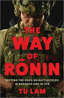 Calea lui Ronin: Sfidarea șanselor pe câmpurile de luptă, în afaceri și în viață - The Way of Ronin: Defying the Odds on Battlefields, in Business and in Life