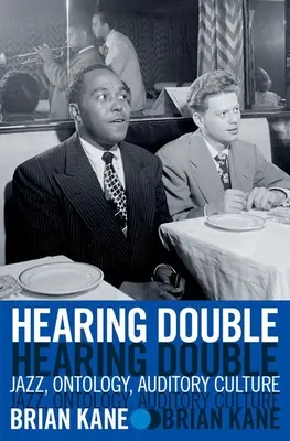Audierea dublă: Jazz, ontologie, cultură auditivă - Hearing Double: Jazz, Ontology, Auditory Culture