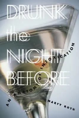 Beată cu o noapte înainte: O anatomie a intoxicației - Drunk the Night Before: An Anatomy of Intoxication