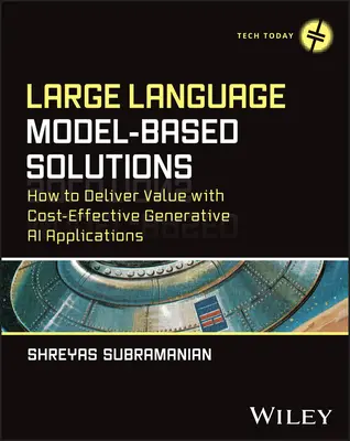 Soluții bazate pe modele de limbaj mare: Cum să oferiți valoare cu aplicații AI generative rentabile - Large Language Model-Based Solutions: How to Deliver Value with Cost-Effective Generative AI Applications