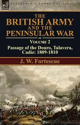 Armata britanică și războiul peninsular: Volumul 2-Pasajul Douro, Talavera, Cadiz: 1809-1810 - The British Army and the Peninsular War: Volume 2-Passage of the Douro, Talavera, Cadiz: 1809-1810