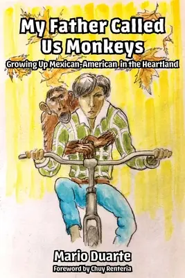 Tatăl meu ne numea maimuțe: Crescând mexican american în Heartland - My Father Called Us Monkeys: Growing Up Mexican American in the Heartland