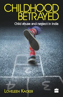 Copilăria trădată: Abuzul și neglijarea copiilor în India - Childhood Betrayed: Child Abuse and Neglect in India