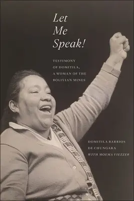 Lăsați-mă să vorbesc! Mărturia Domitilei, o femeie din minele boliviene, ediție nouă - Let Me Speak!: Testimony of Domitila, a Woman of the Bolivian Mines, New Edition