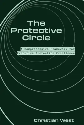 The Protective Circle: Un cadru cuprinzător pentru excelența în protecția executivilor - The Protective Circle: A Comprehensive Framework for Executive Protection Excellence
