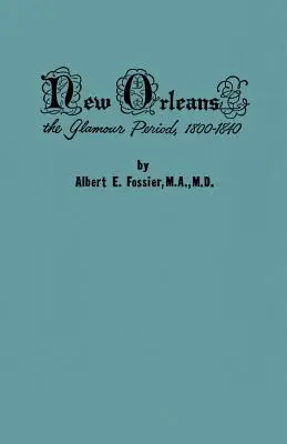 New Orleans: The Glamour Period, 1800-1840, a History of the Conflicts of Nationalities, Languages, Religion, Morals, Cultures, Law