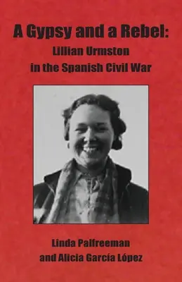 O țigancă și o rebelă: Lillian Urmston în războiul civil spaniol - A Gypsy and a Rebel: Lillian Urmston in the Spanish Civil War