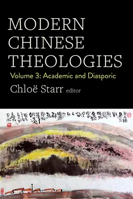 Teologii chineze moderne: Volumul 3: Academic și diasporic - Modern Chinese Theologies: Volume 3: Academic and Diasporic